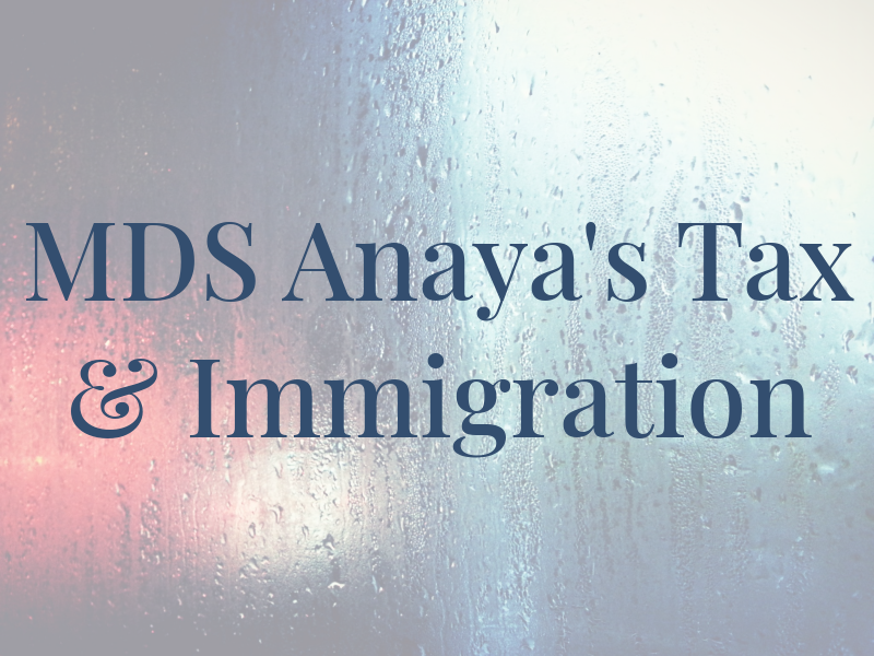 MDS Anaya's Tax & Immigration