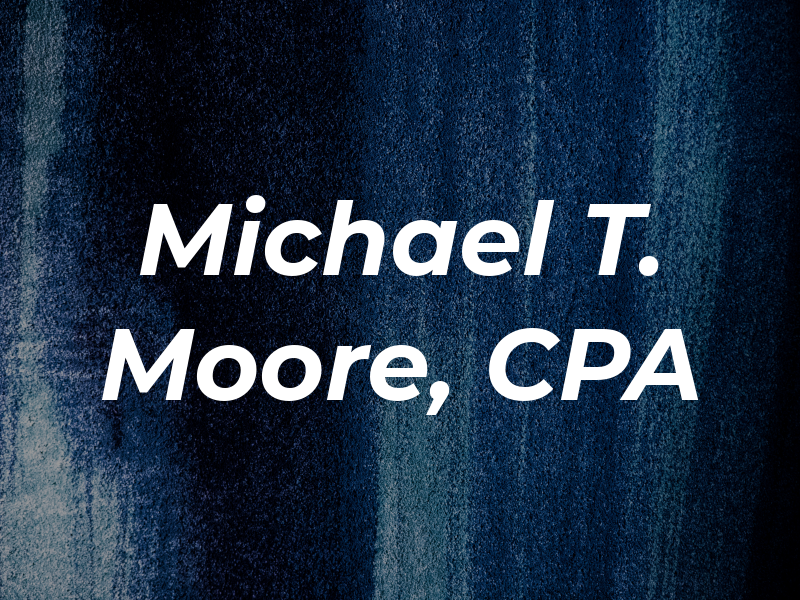 Michael T. Moore, CPA