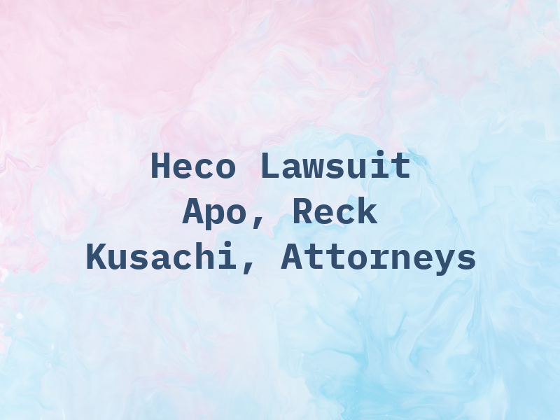 Heco Lawsuit / Apo, Reck & Kusachi, Attorneys at Law