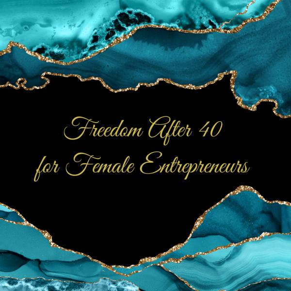 Freedom After 40 Business Coaching For Female Entrepreneurs
