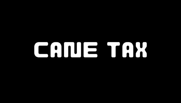 Cane Tax