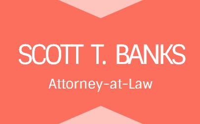 Scott T. Banks, Attorney at Law / Banks Law