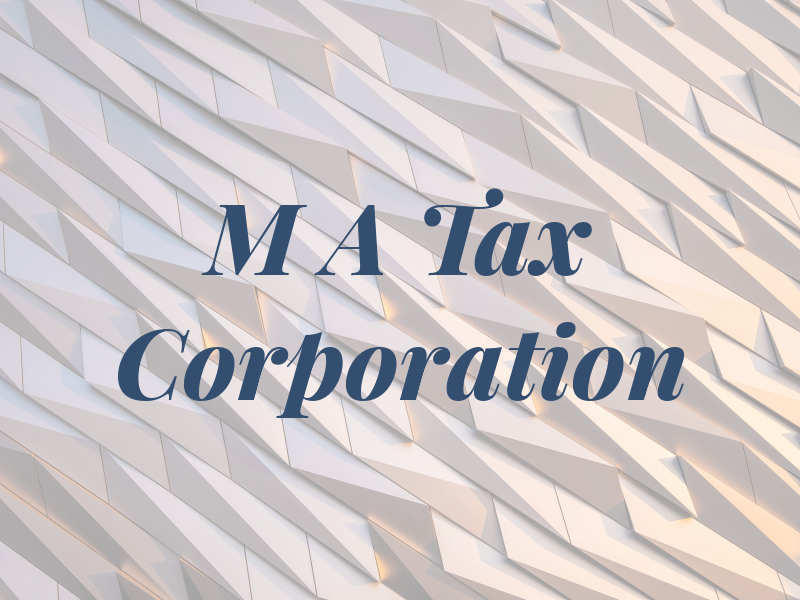 M A Tax Corporation