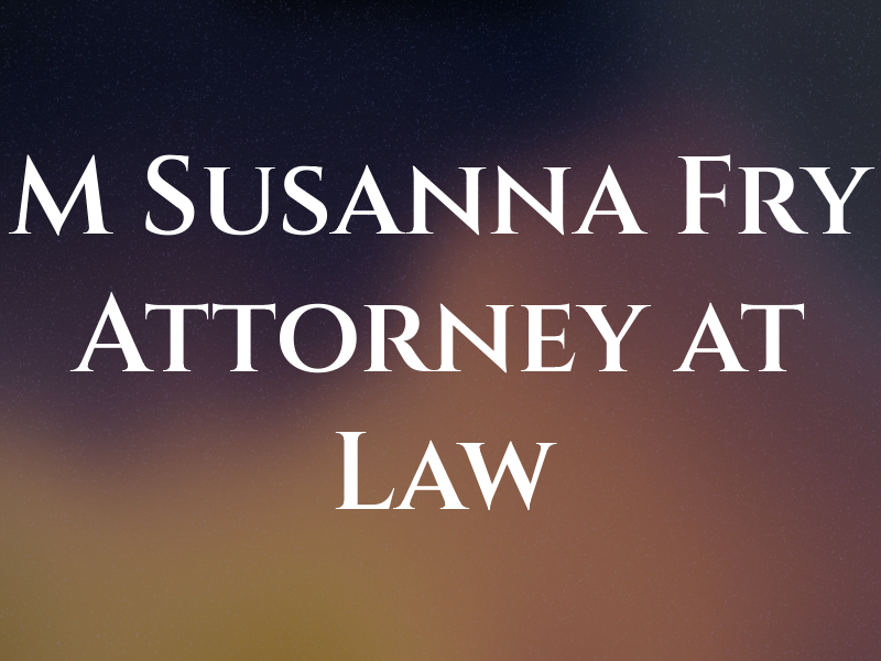 M Susanna Fry Attorney at Law