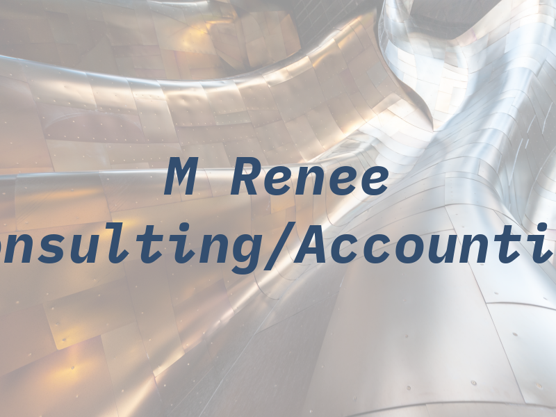 M Renee Consulting/Accounting
