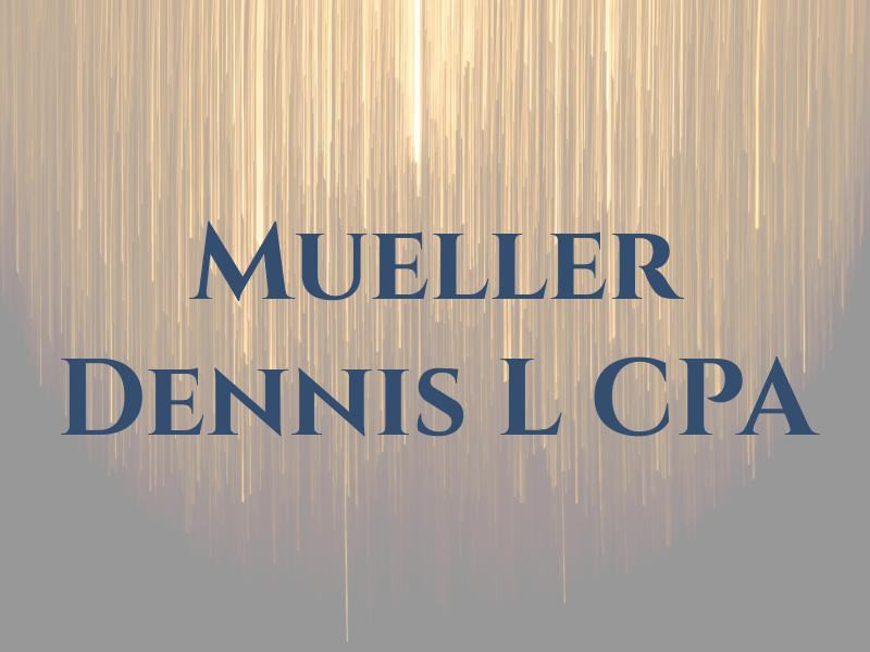 Mueller Dennis L CPA