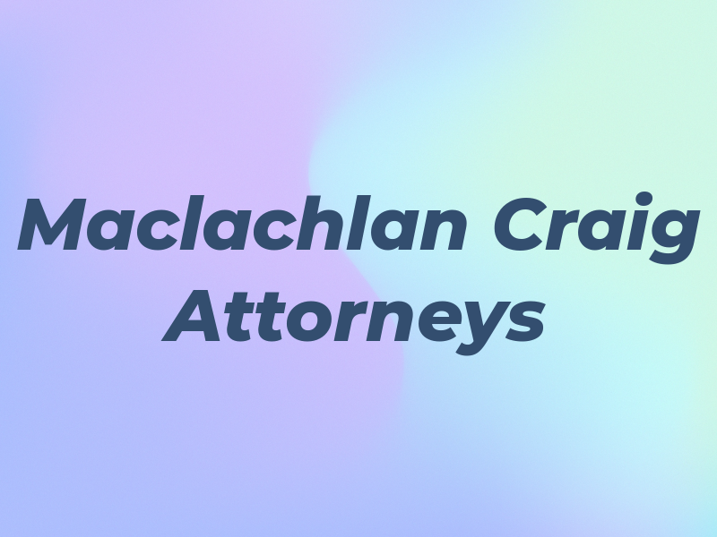 Maclachlan & Craig Attorneys AT LAW