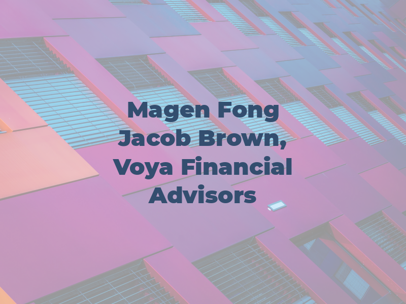 Magen L Fong and Jacob Brown, Voya Financial Advisors