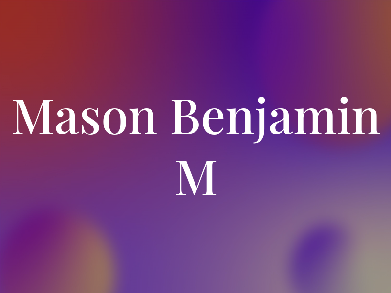 Mason Benjamin M