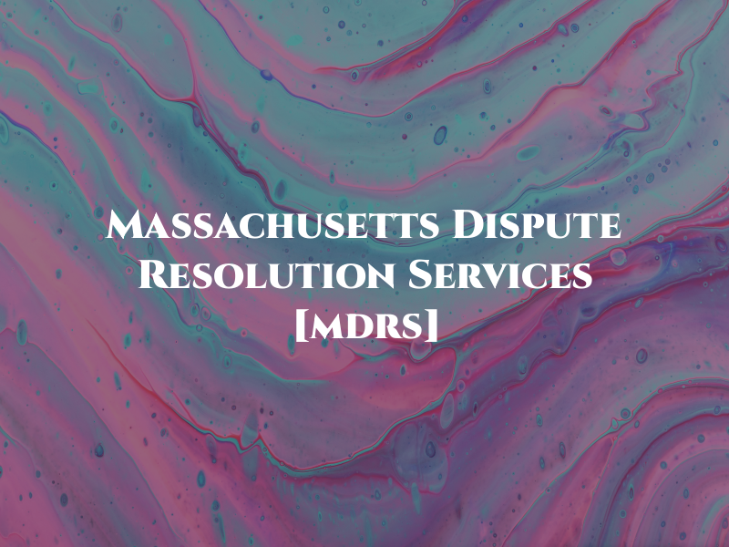 Massachusetts Dispute Resolution Services [mdrs]