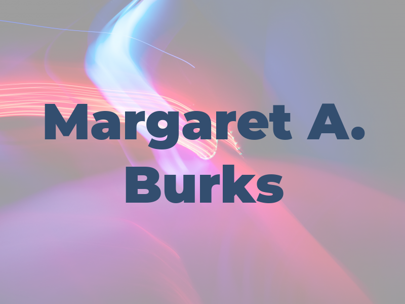Margaret A. Burks