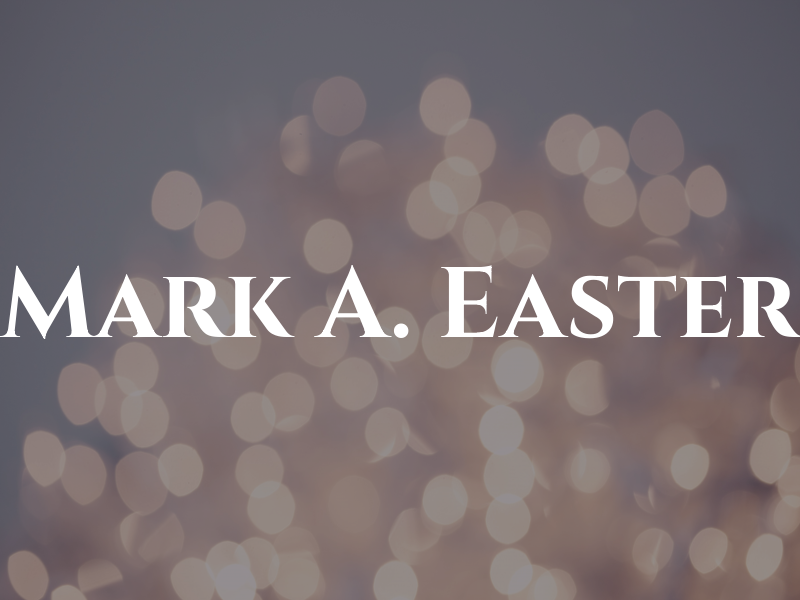 Mark A. Easter