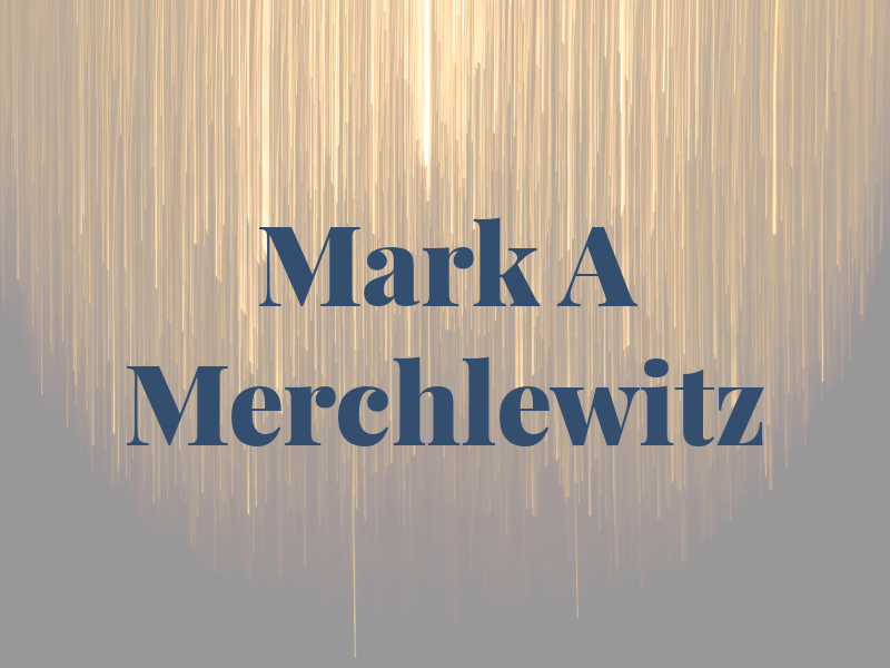 Mark A Merchlewitz