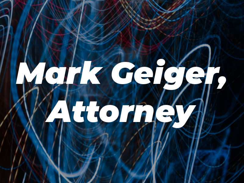 Mark J. Geiger, Attorney