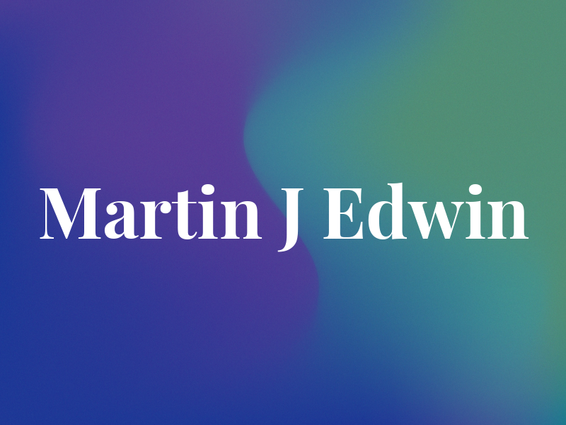 Martin J Edwin