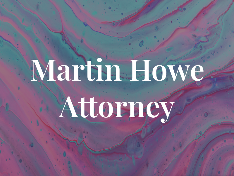 Martin N. Howe Attorney at Law
