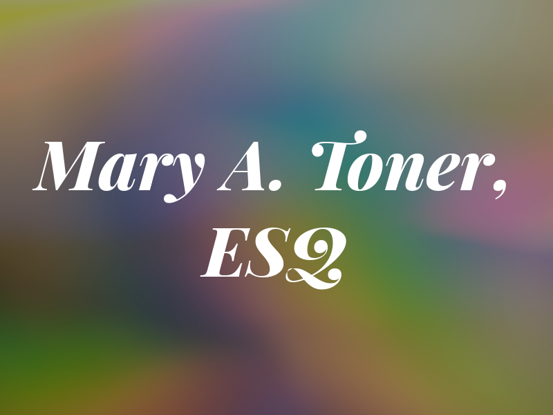 Mary A. Toner, ESQ