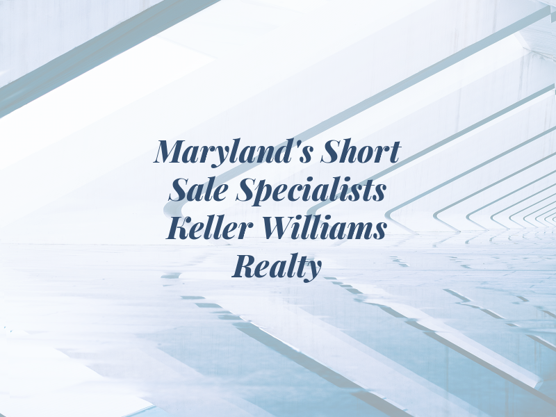 Maryland's Short Sale Specialists at Keller Williams Realty