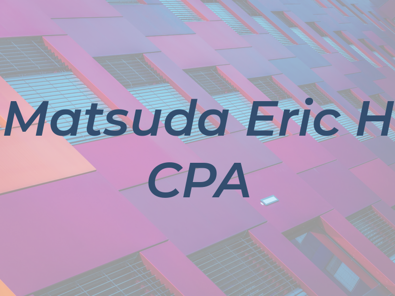 Matsuda Eric H CPA
