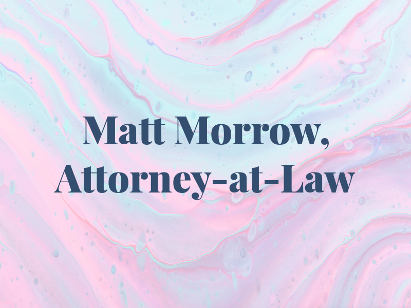 Matt Morrow, Attorney-at-Law