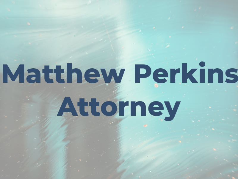 Matthew A Perkins Attorney At Law