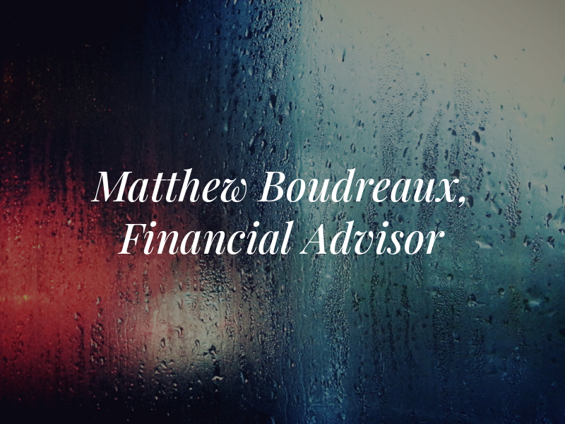 Matthew Boudreaux, Financial Advisor