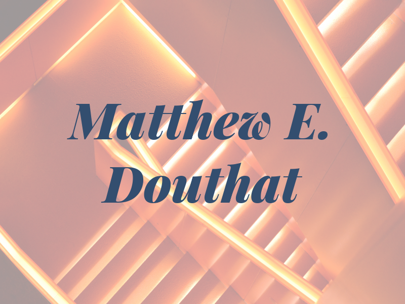 Matthew E. Douthat