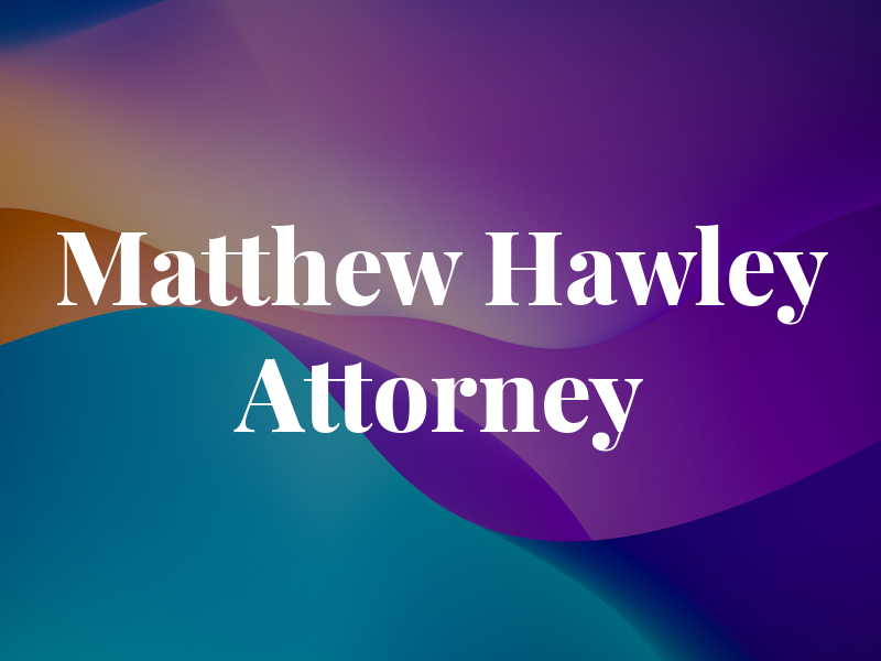 Matthew Hawley Attorney At Law