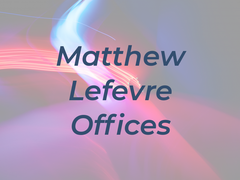 Matthew J Lefevre Law Offices