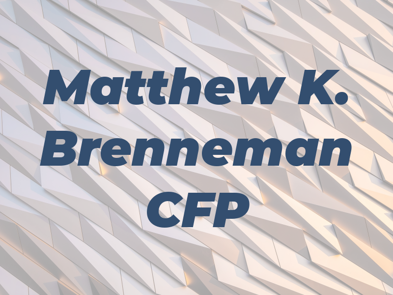 Matthew K. Brenneman CFP