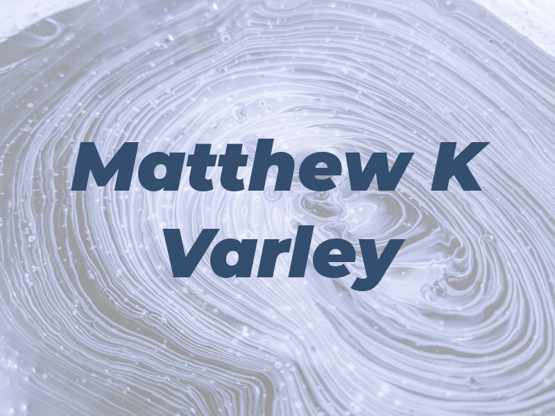 Matthew K Varley