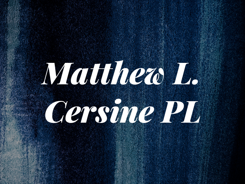 Matthew L. Cersine PL