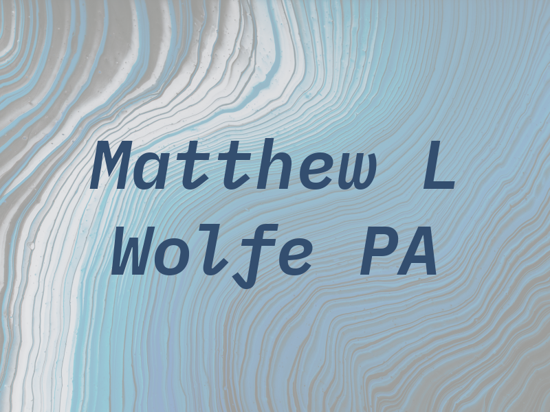 Matthew L Wolfe PA