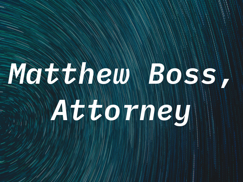 Matthew W. Boss, Attorney at Law