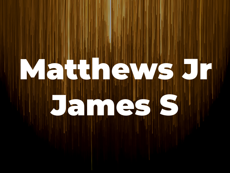 Matthews Jr James S