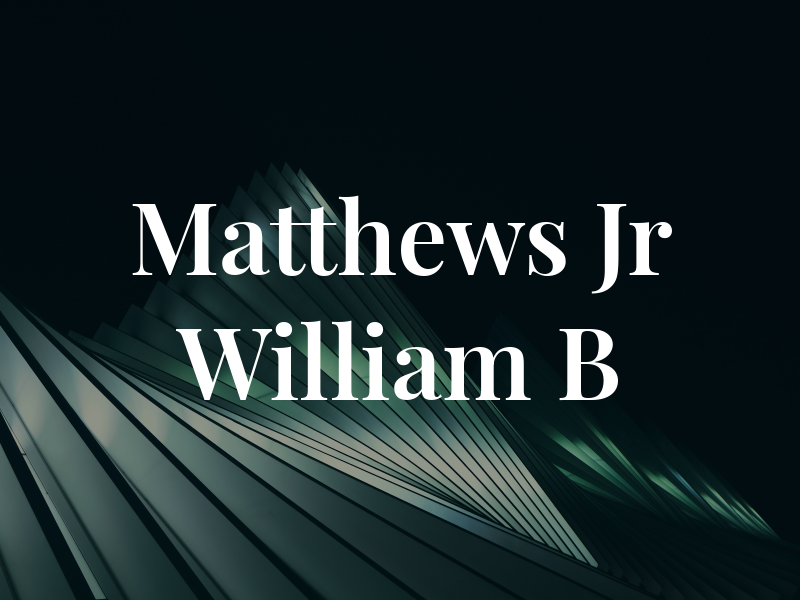 Matthews Jr William B