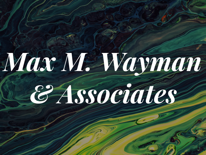 Max M. Wayman & Associates