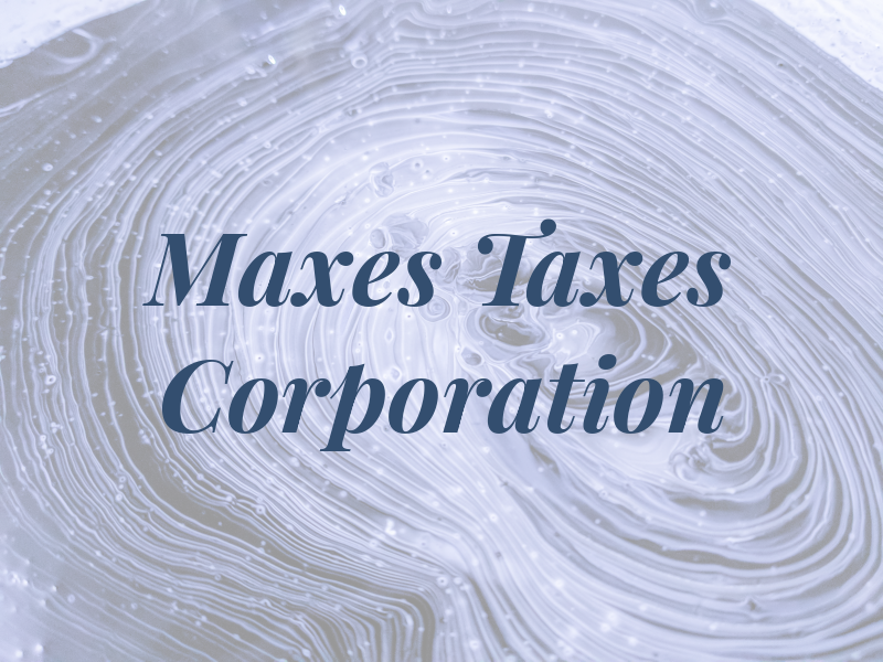 Maxes Taxes Corporation