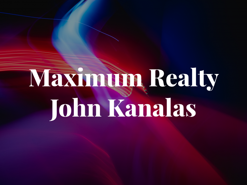 Maximum One Realty - John Kanalas