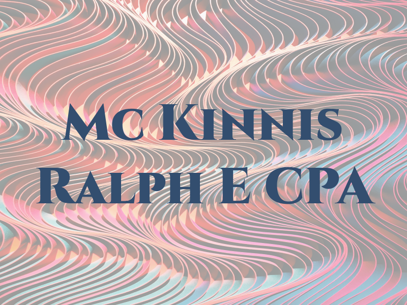 Mc Kinnis Ralph E CPA