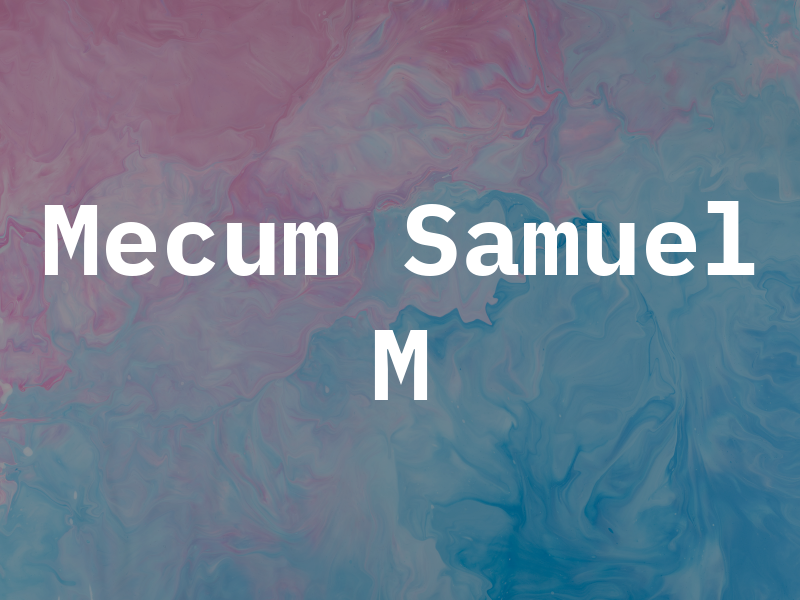 Mecum Samuel M