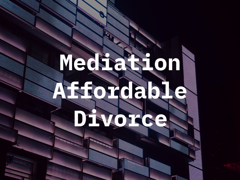 Mediation the Affordable Divorce