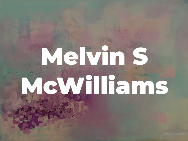 Melvin S McWilliams