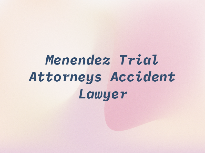Menendez Trial Attorneys - Car Accident Lawyer