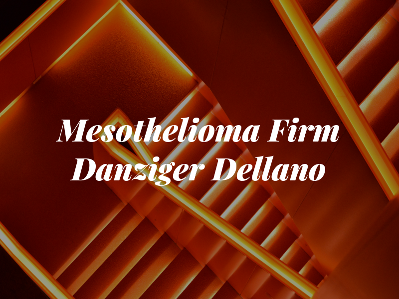 Mesothelioma Law Firm - Danziger Dellano