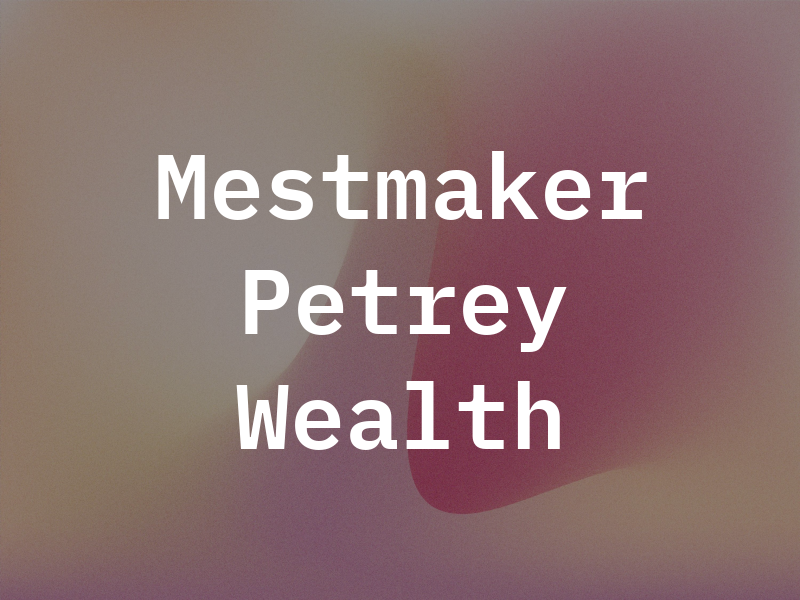 Mestmaker & Petrey Wealth