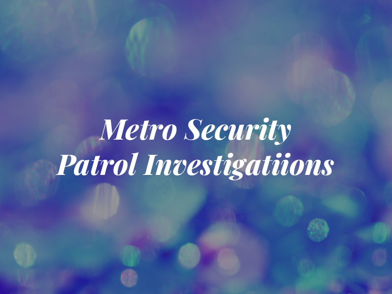 Metro Security Patrol & Investigatiions