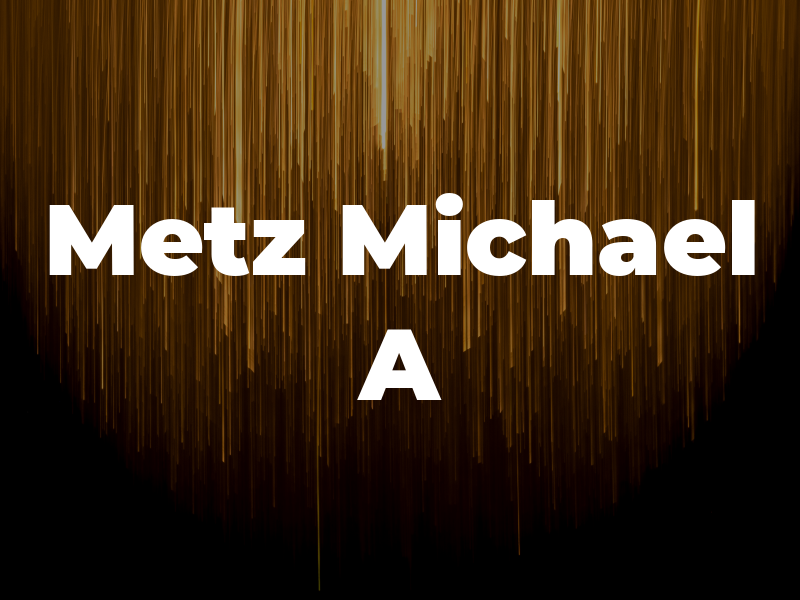 Metz Michael A