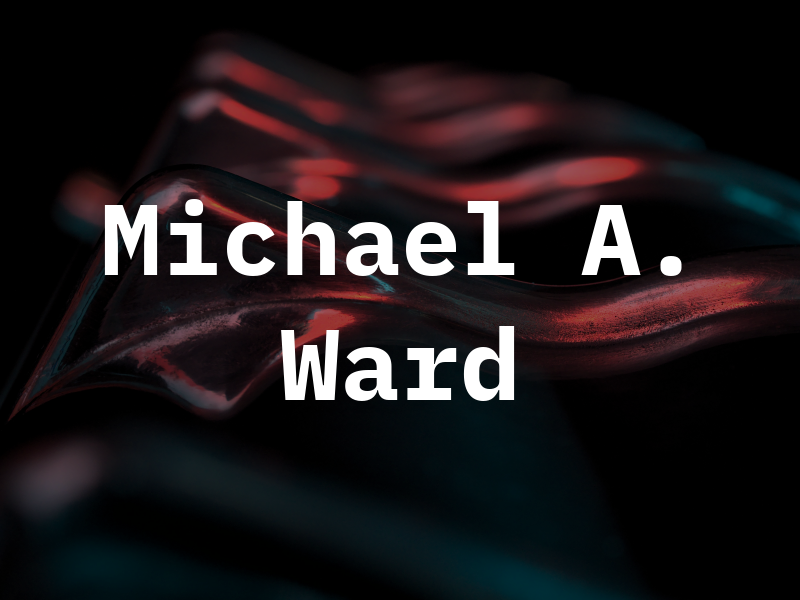 Michael A. Ward