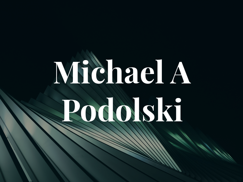 Michael A Podolski